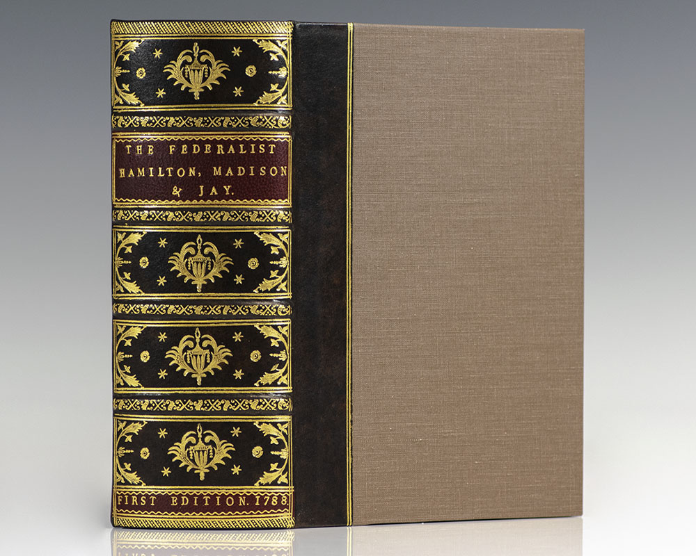 The Federalist: A Collection of Essays, Written in Favour of the New Constitution, Agreed Upon By the Federal Convention, September 17, 1787.