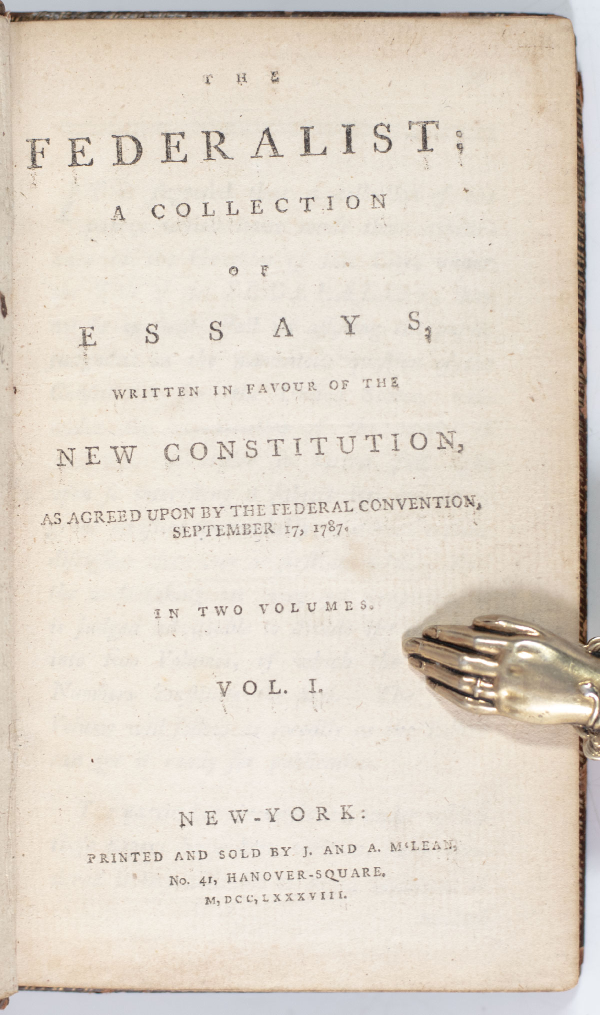 The Federalist: A Collection of Essays, Written in Favour of the New Constitution, As Agreed Upon by the Federal Convention, September 17, 1787.