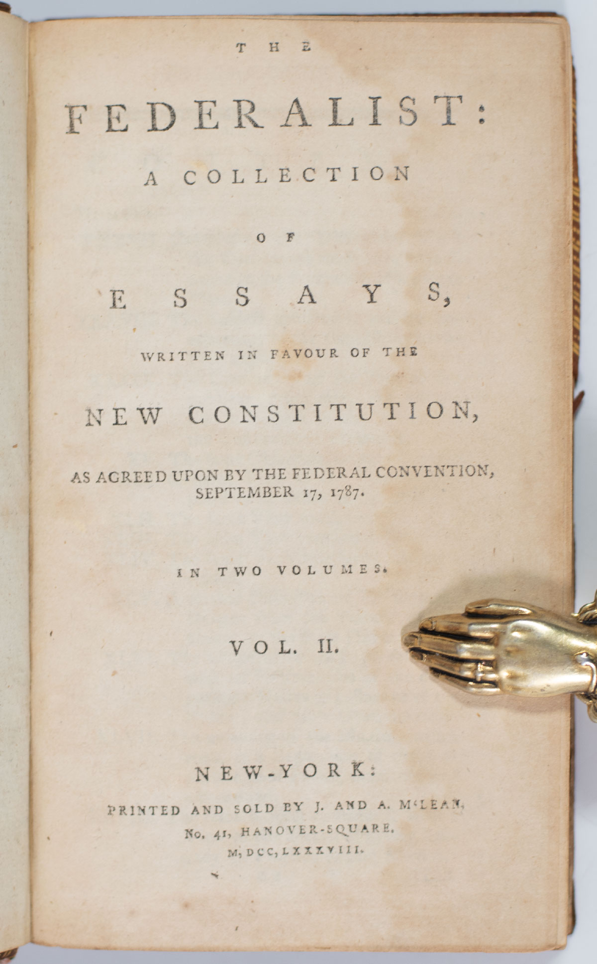 The Federalist: A Collection of Essays, Written in Favour of the New Constitution, As Agreed Upon by the Federal Convention, September 17, 1787.