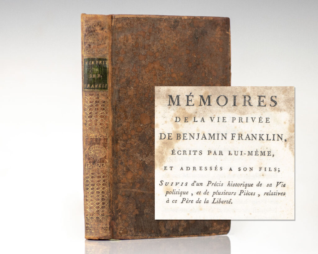 Mémoires de la Vie Privée de Benjamin Franklin, Écrits Par Lui-Même, et Adressés à Son Fils, Suivis d’un Précis Historique de Sa Vie Politique, et de Plusieurs Pièces, Relatives à Ce Père de la Liberté. [Memoirs of Benjamin Franklin].