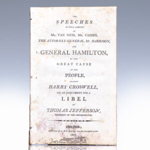 The Speeches at Full Length of Mr. Van Ness, Mr. Caines, The Attorney-General, Mr. Harrison, and General Hamilton, in the Great Cause of the People, Against Harry Croswell, on an Indictment of Libel on Thomas Jefferson, President of the United States.