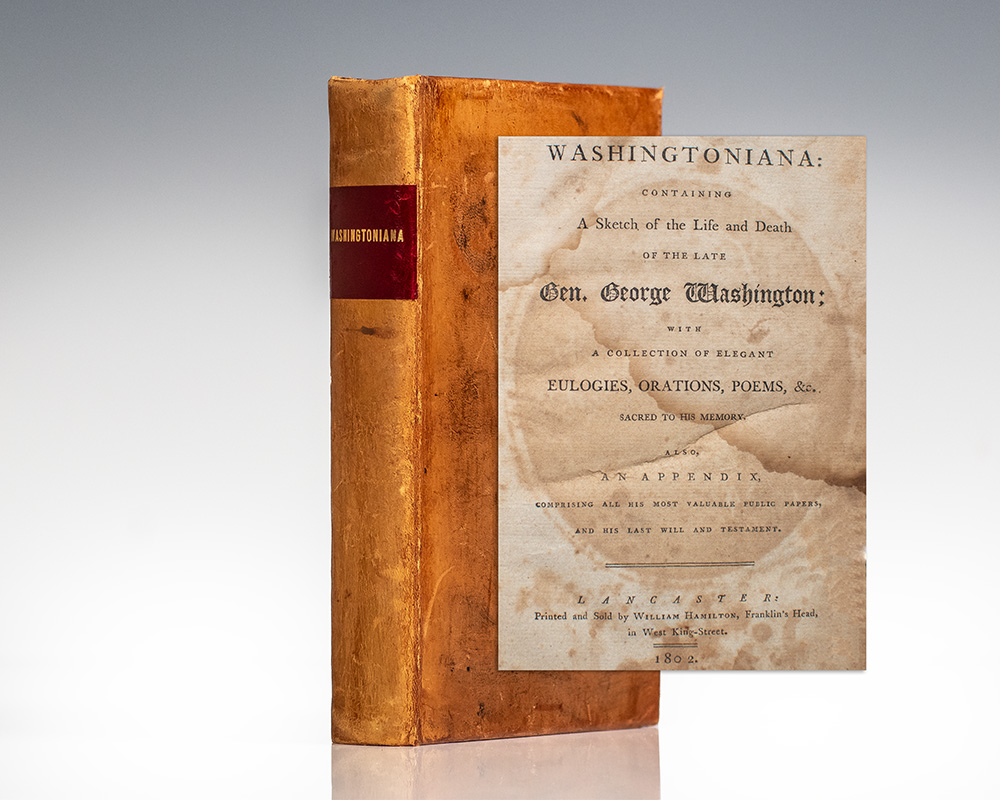 The Washingtoniana: Containing a Sketch of the Life and Death of the Late Gen. George Washington: With a Collection of Elegant Eulogies, Orations, Poems, &c. Sacred to His Memory.