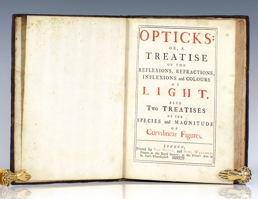 Opticks: or a Treatise of the Reflexions, Refractions, Inflexions and Colours of Light. Also Two Treatises of the Species and Magnitude of Curvilinear Figures.