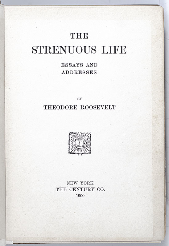 The Strenuous Life. Essays and Addresses by Theodore Roosevelt
