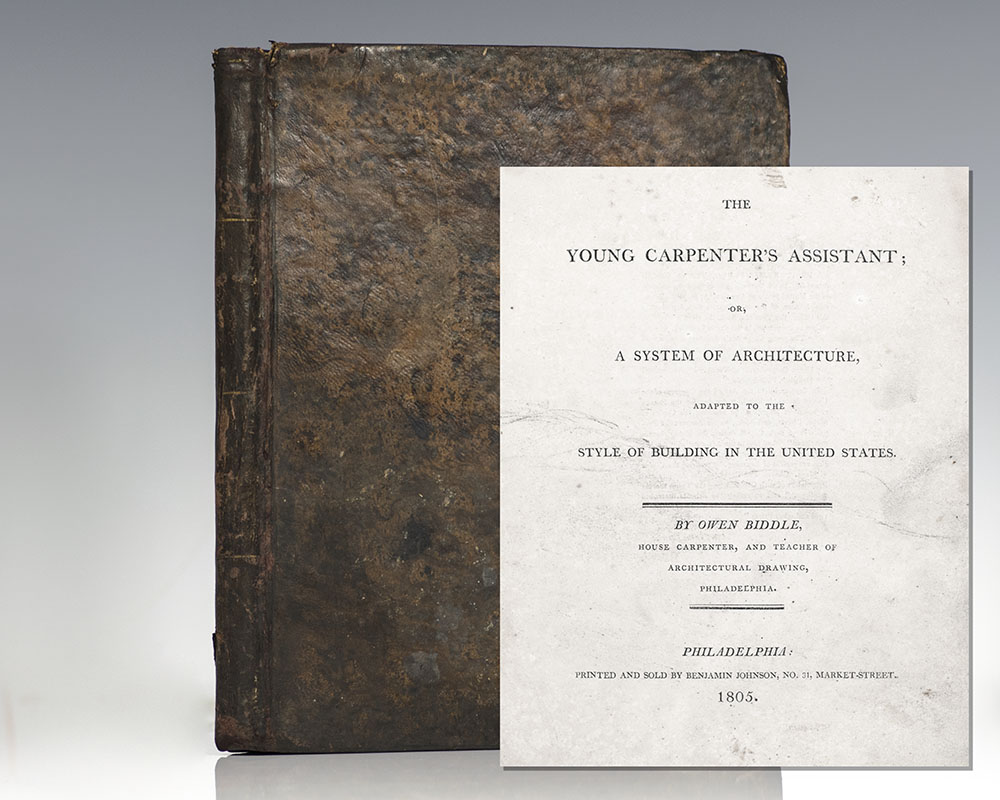 The Young Carpenter’s Assistant; Or, A System Of Architecture, Adapted To The Style Of Building In The United States.
