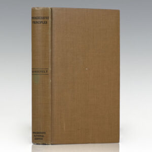 Progressive Principles: Selections From Addresses Made During the Presidential Campaign of 1912