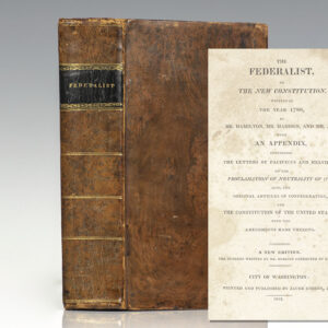 The Federalist, on the New Constitution; Written in the Year 1788, by Mr. Hamilton and Mr. Madison, and Mr. Jay: with an Appendix, Containing the Letters of Pacificus and Helvidius, on the Proclamation of Neutrality of 1795; Also, the Original Articles of Confederation, and the Constitution of the United States with the Amendments Made Thereto