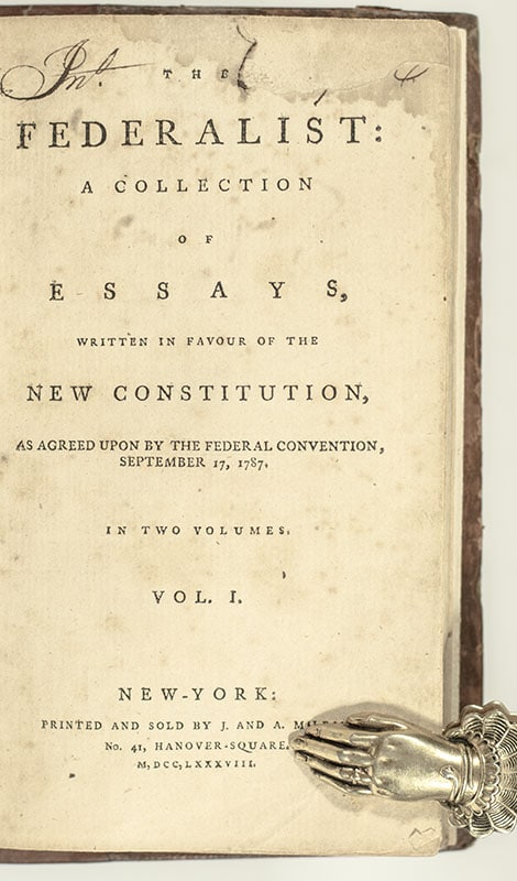 The Federalist: A Collection of Essays, Written in Favour of the New Constitution, Agreed Upon By the Federal Convention, September 17, 1787.