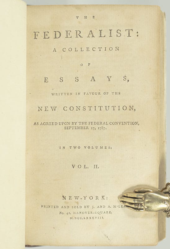 The Federalist: A Collection of Essays, Written in Favour of the New Constitution, Agreed Upon By the Federal Convention, September 17, 1787.