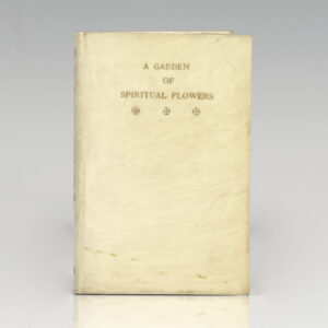 A Garden of Spiritual Flowers from the Devotional Books of the Reign of Elizabeth.