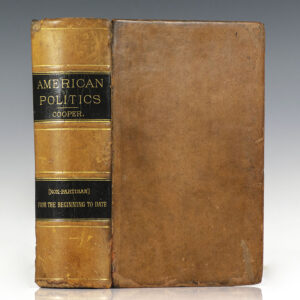 American Politics (Non-Partisan) From The Beginning To Date. Embodying A History of All The Political Parties, With Their Views and Records on All Important Questions. Great Speeches on All Great Issues, the Text of All Existing Political Laws. A Complete Tabulated History of American Politics.