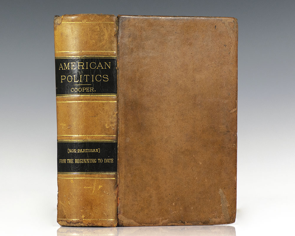 American Politics (Non-Partisan) From The Beginning To Date. Embodying A History of All The Political Parties, With Their Views and Records on All Important Questions. Great Speeches on All Great Issues, the Text of All Existing Political Laws. A Complete Tabulated History of American Politics.