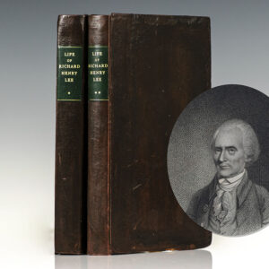 Memoir of the Life of Richard Henry Lee and His Correspondence with the Most Distinguished Men in America and Europe, Illustrative of Their Characters and of the Events of the American Revolution.