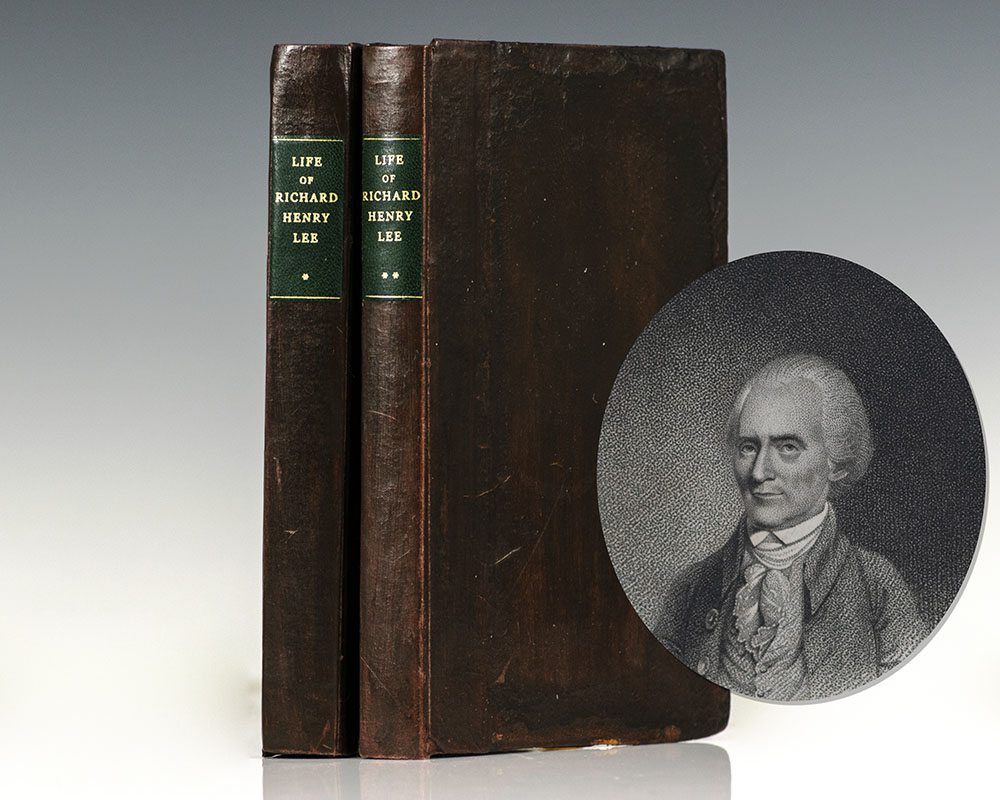 Memoir of the Life of Richard Henry Lee and His Correspondence with the Most Distinguished Men in America and Europe, Illustrative of Their Characters and of the Events of the American Revolution.