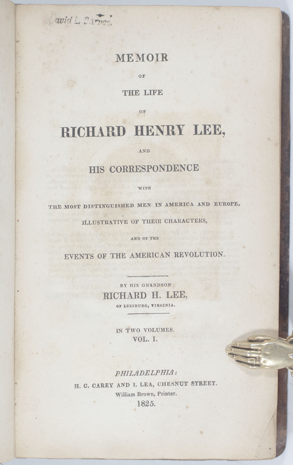 Memoir of the Life of Richard Henry Lee and His Correspondence with the Most Distinguished Men in America and Europe, Illustrative of Their Characters and of the Events of the American Revolution.