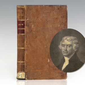 The Life of Thomas Jefferson, Author of the Declaration of Independence, and Third President of the United States.