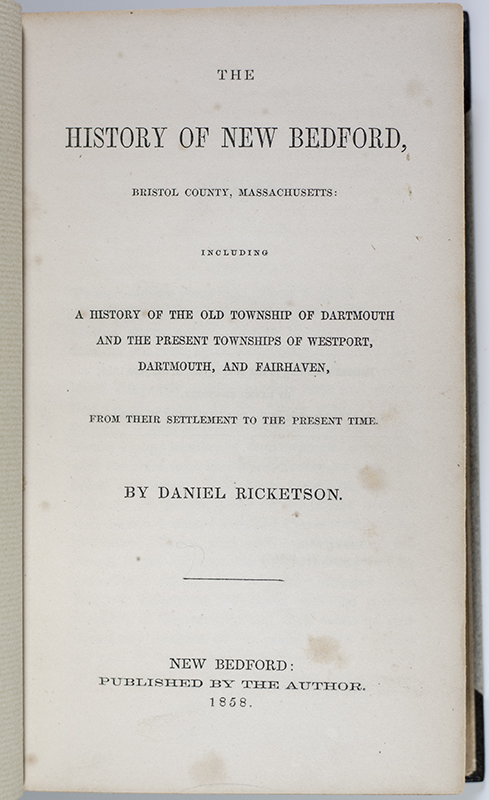 The History of New Bedford, Bristol County, Massachusetts: Including a History of the Old Township of Dartmouth and the Present Townships of Westport, Dartmouth, and Fairhaven, From Their Settlement to the Present Time.