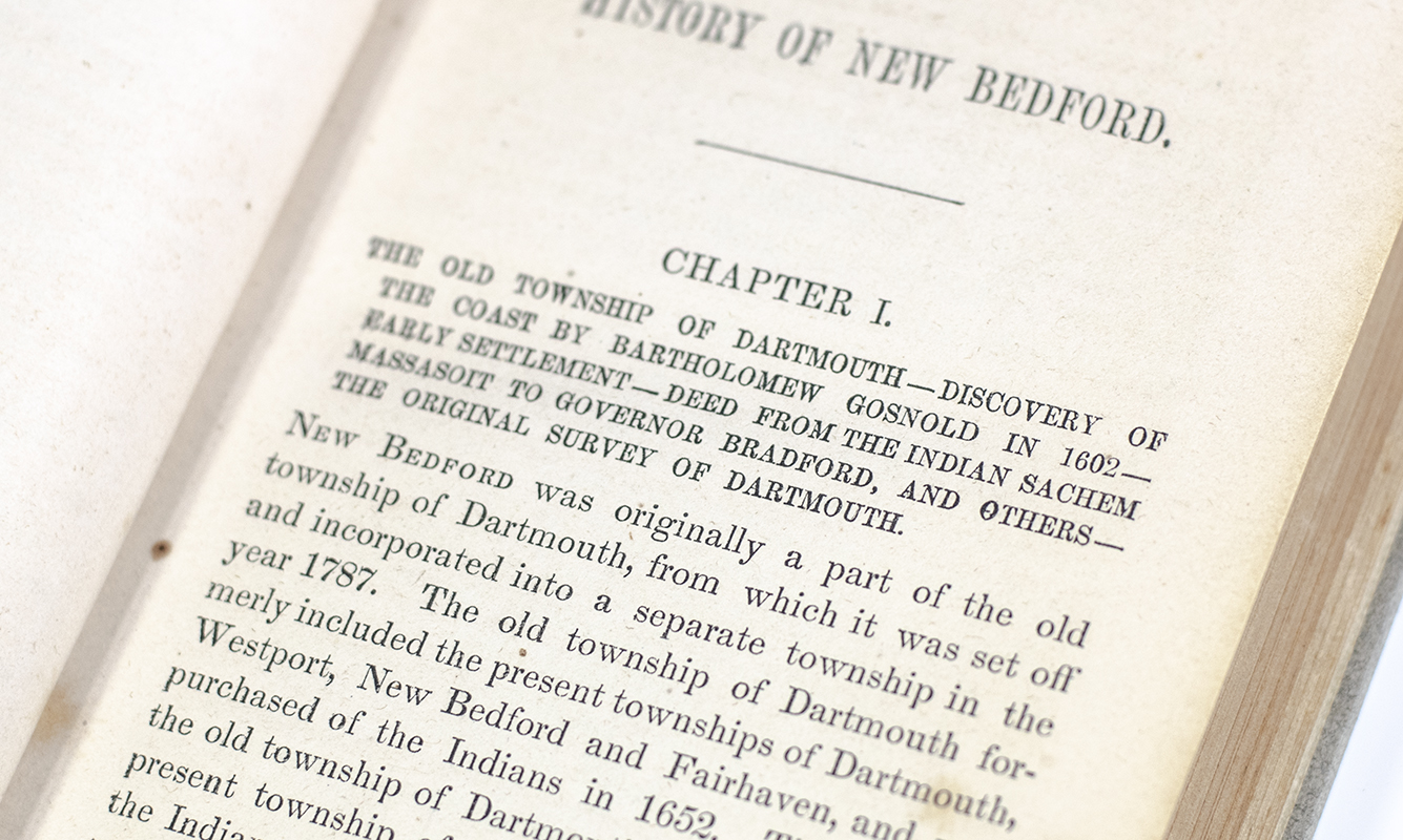 The History of New Bedford, Bristol County, Massachusetts: Including a History of the Old Township of Dartmouth and the Present Townships of Westport, Dartmouth, and Fairhaven, From Their Settlement to the Present Time.