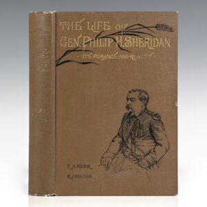 The Life of Gen. Philip H. Sheridan. Its Romance and Reality: How a Humble Lad Reached the Head of an Army.