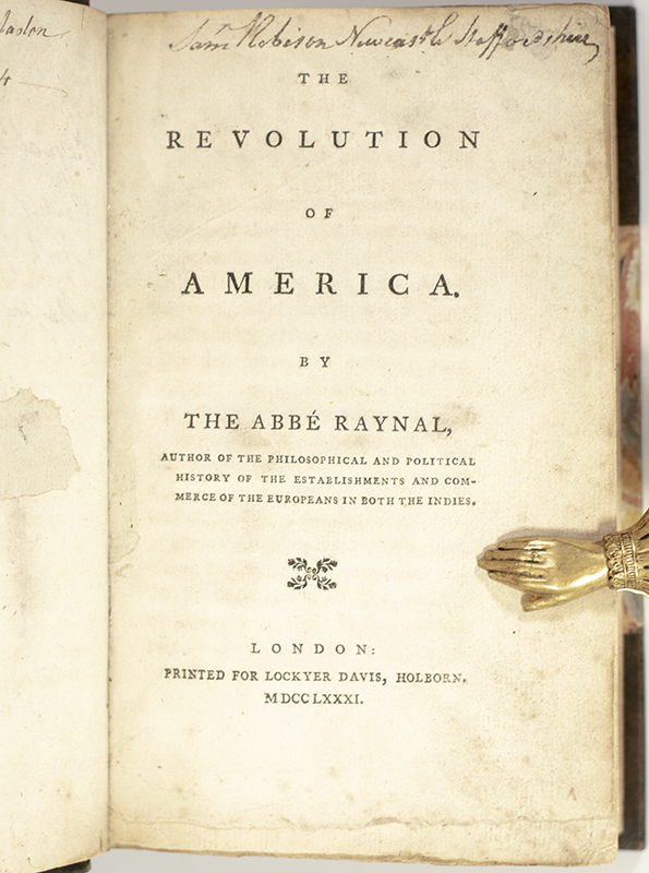 The Revolution in America. By the Abbe Raynal; A Letter Addressed to the Abbe Raynal on the Affairs of North-America. In Which the Mistakes in the Abbe's Account of the Revolution of America are Corrected and Cleared Up ; Massachusettensis: or a Series of Letters, Containing a Faithful State of Many Important and Striking Facts, which Laid the Foundation of the Present Troubles in the Province of Massachusetts Bay.