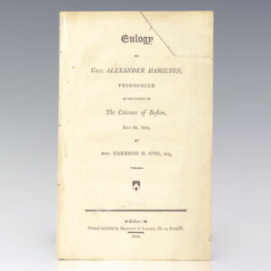 Eulogy on Gen. Alexander Hamilton, Pronounced at the Request of The Citizens of Boston, June 26, 1804, by Hon. Harrison G. Otis, Esq.