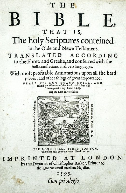 The Bible, that is, The holy Scriptures conteined in the Olde and Newe Testament, Translated according to the Ebrew and Greeke, and Conferred with the Best Translations in Diuers Languages.
