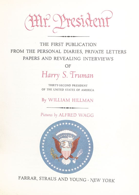 Mr. President: The First Publication from the Personal Diaries, Private Letters, Papers, and Revealing Interviews of Harry S. Truman, Thirty-Second President of the United States of America