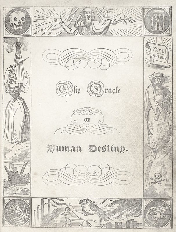 The Oracle of Human Destiny; Or, Book of Fate: Being an Unerring Fortune-Teller and Accurate Interpreter of Mystical Signs & Heavenly Bodies