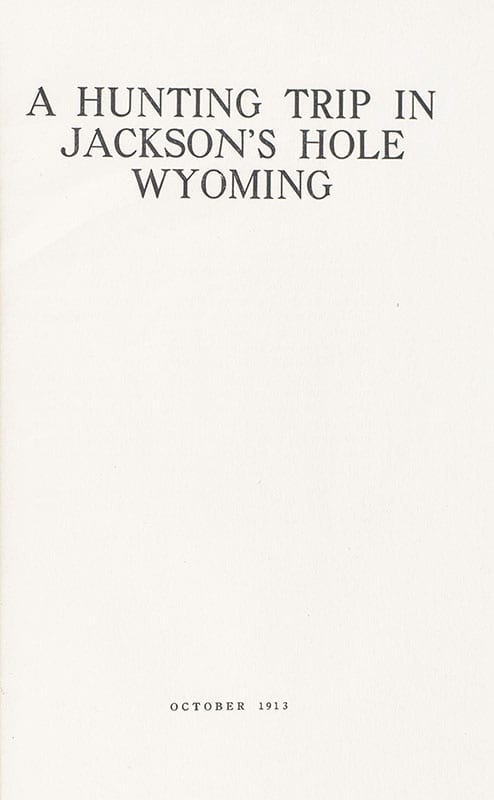 A Hunting Trip in Jackson's Hole, Wyoming, October 1913