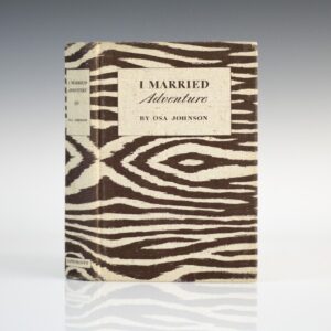 I Married Adventure: The Life and Adventures of Martin and Osa Johnson.