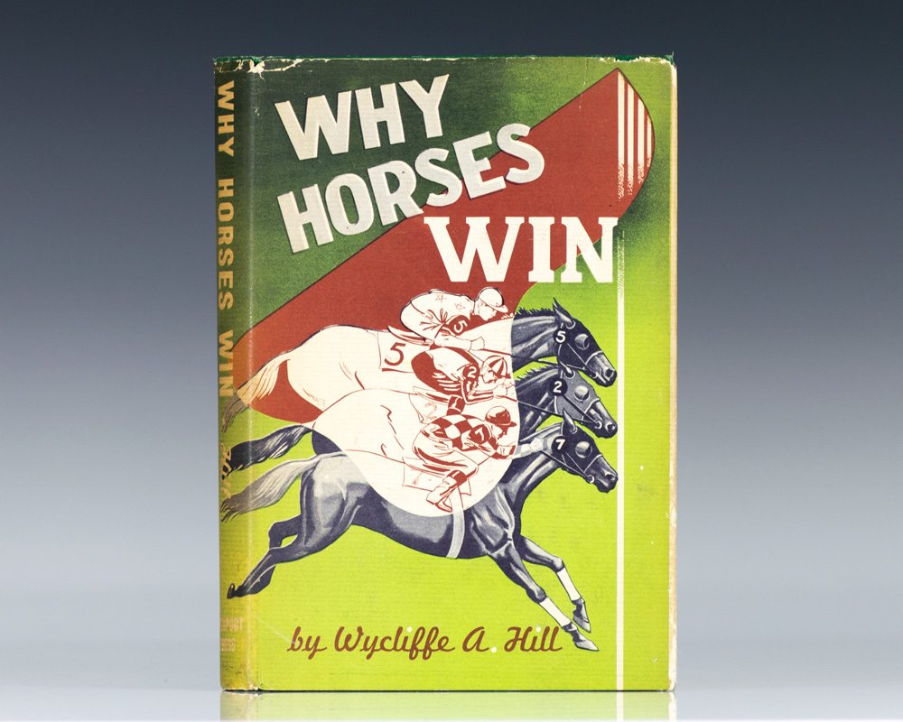 Why Horses Win: An Encyclopedia of Racing, Containing the Results of an Analysis of 1,000 Races and Much Other Valuable Information for the Turf Fan.