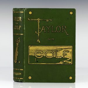 Taylor on Golf: Impressions, Comments and Hints.