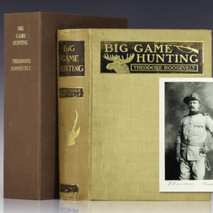 Big Game Hunting in the Rockies and On the Great Plains. Comprising “Hunting Trips of a Ranchman” and “The Wilderness Hunter.”