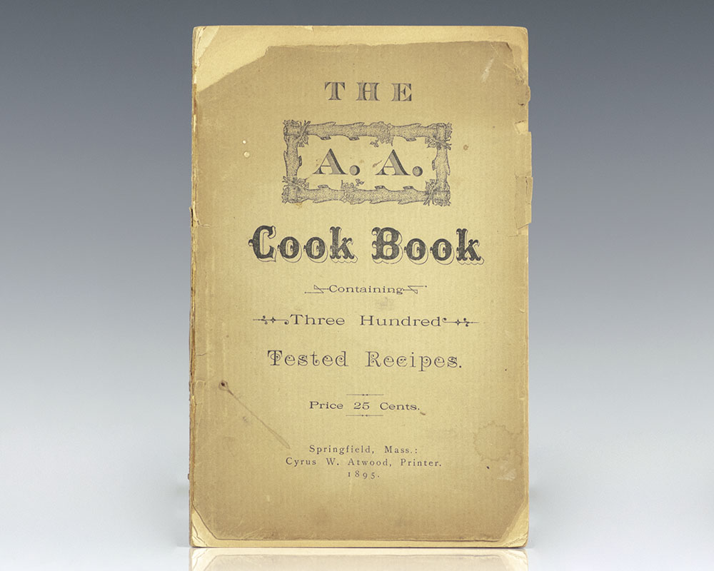 The A. A. Cook Book: Containing Three Hundred Tested Recipes.