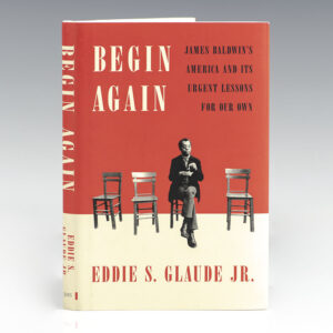 Begin Again: James Baldwin's America and Its Urgent Lessons for Our Own.