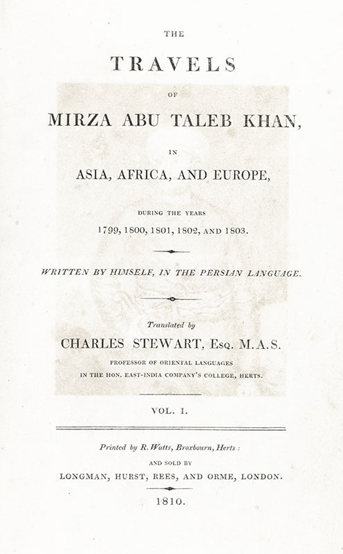 The Travels of Mirza Abu Taleb Khan in Asia, Africa, and Europe During the Years 1799, 1800, 1801, 1802, and 1803.