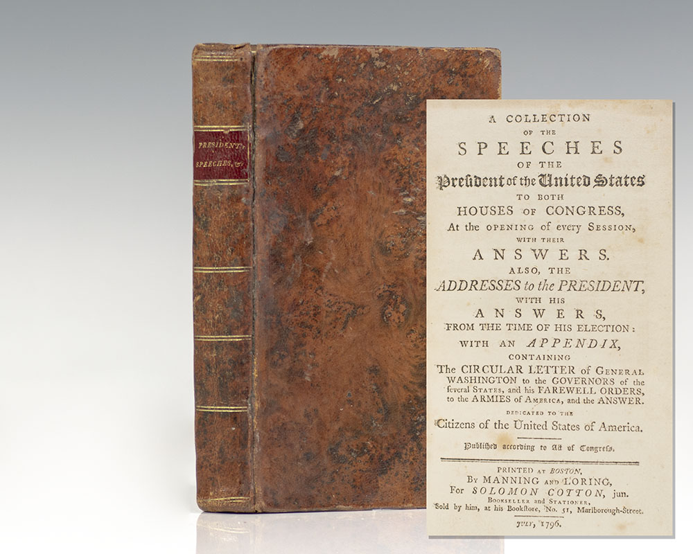 A Collection of the Speeches of the President of the United States to Both Houses of Congress, at the Opening of Every Session, with their Answers. Also, the Addresses to the President, with his Answers, from the Time of his Election: with an Appendix containing the Circular Letter of General Washington to the Governors of the Several States, and his Farewell Orders, to the Armies of America, and the Answer.