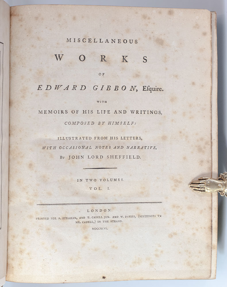 Miscellaneous Works of Edward Gibbon, Esquire. With Memoirs of His Life and Writings, Composed by Himself: Illustrated from His Letters, with Occasional Notes and Narrative by John Lord Sheffield.