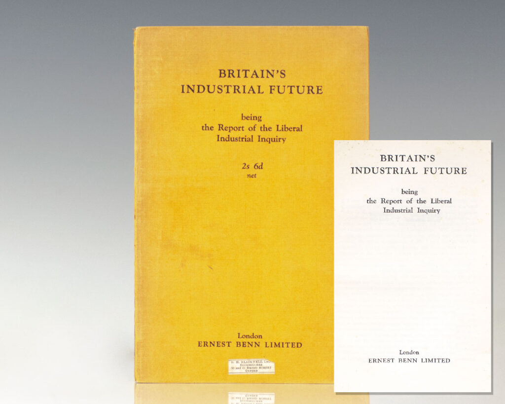 Britain’s Industrial Future. Being the Report of the Liberal Industrial Inquiry.