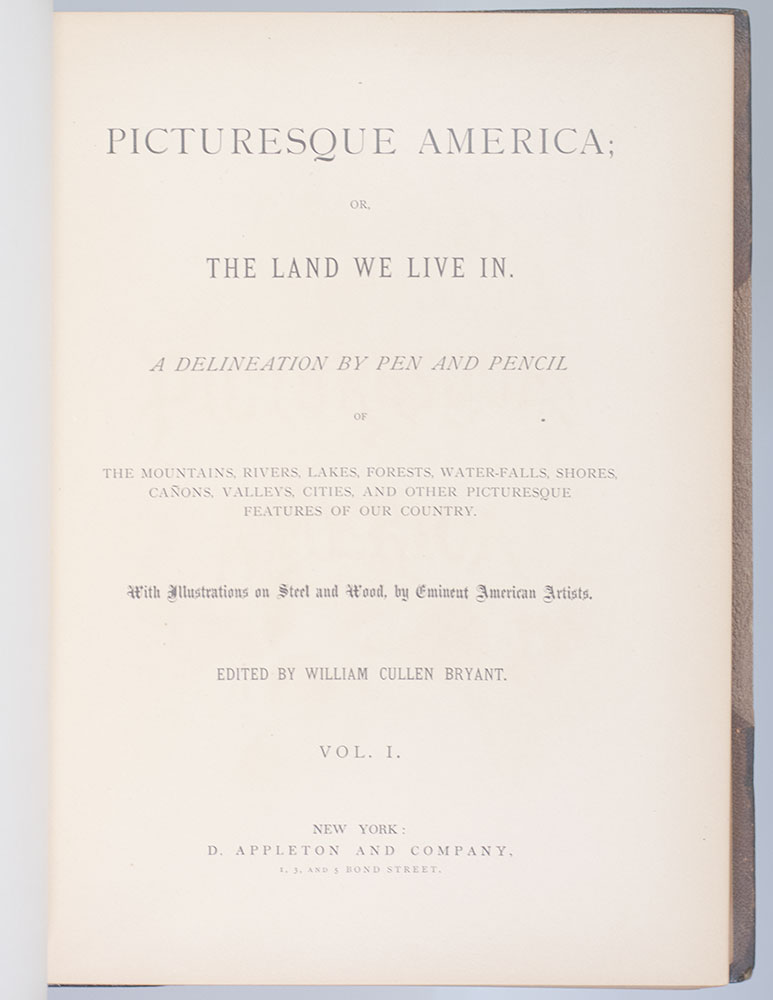 Picturesque America: Or, The Land We Live In. A Delineation by Pen and Pencil of The Mountains, Rivers, Lakes, Forest, Water-Falls, Shores, Cañons, Valleys, Cities, and Other Picturesque Features of Our Country.
