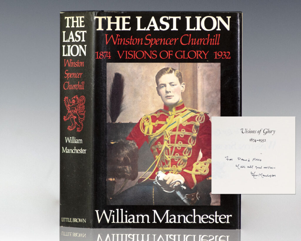 The Last Lion: Winston Spencer Churchill Visions of Glory, 1874-1932.