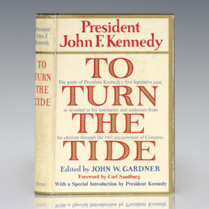 To Turn The Tide: A Selection From President John F. Kennedy's Public Statements From His Election Through The 1961 Adjournment of Congress, Setting Forth the Goals of His First Legislative Year.