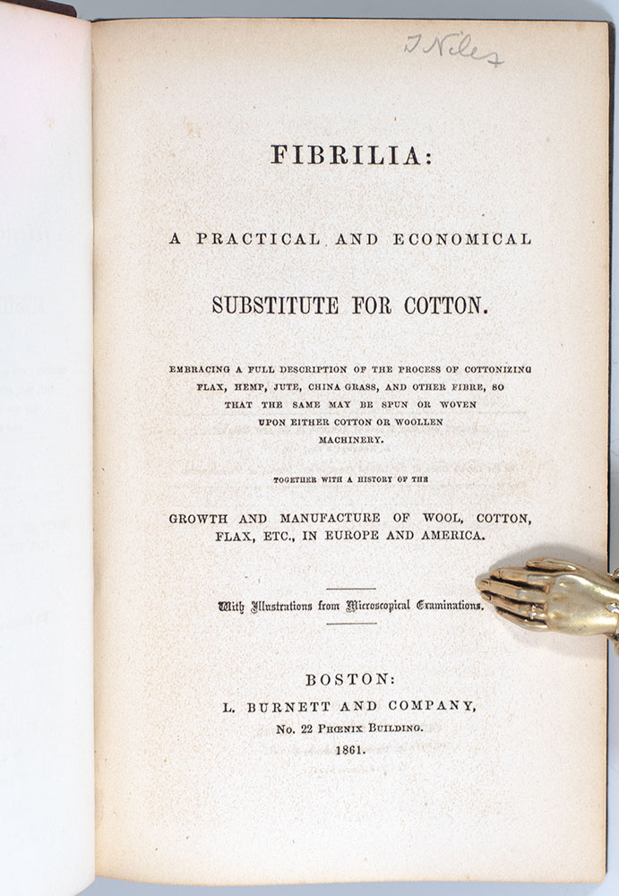 Fibrilia: A Practical and Economical Substitute for Cotton. Embracing a Full Description of the Process of Cottoning Flax, Hemp, Jute, China Grass, and Other Fibre, So That The Same May be Spun or Woven Upon Either Cotton or Woolen Machinery.