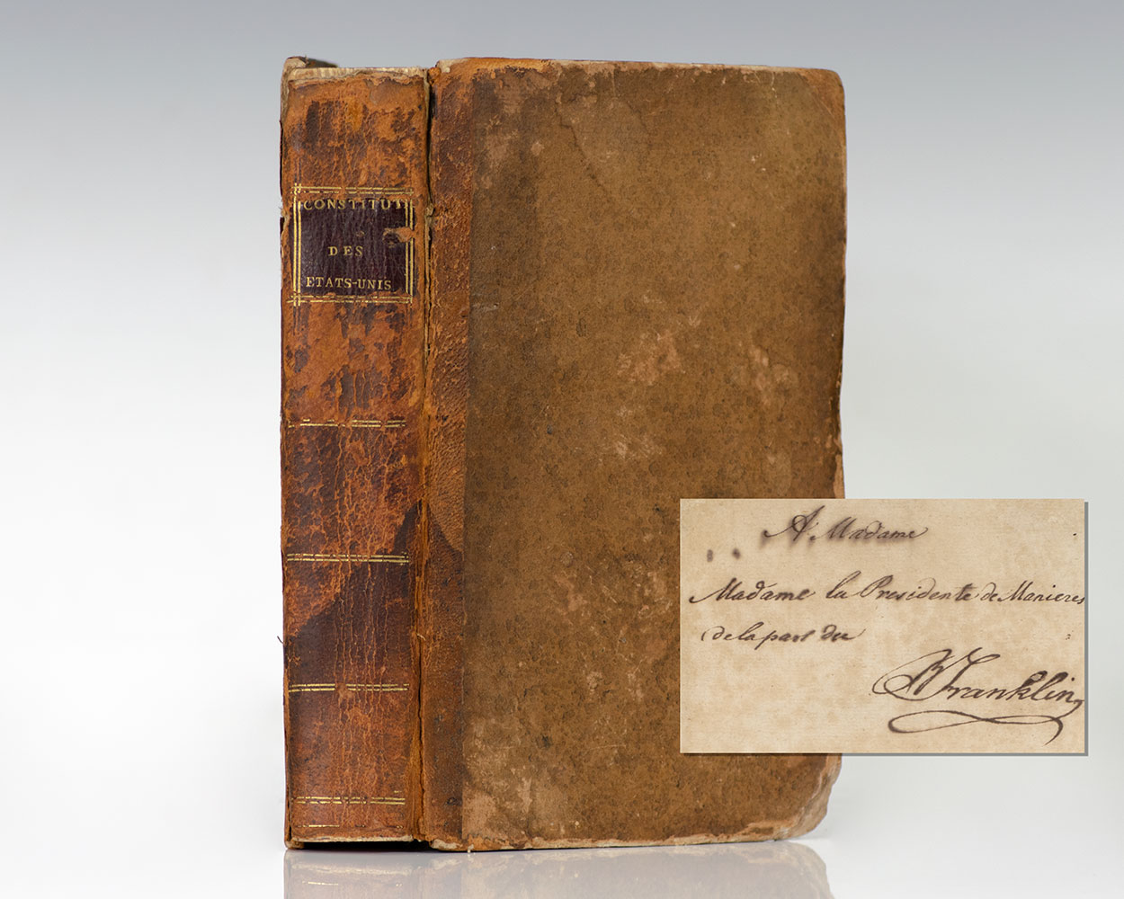 First French Edition, Presentation copy of the Constitutions of the Thirteen United States of America; inscribed by Benjamin Franklin who requested the book's publication and personally distributed the 600 privately printed first edition copies