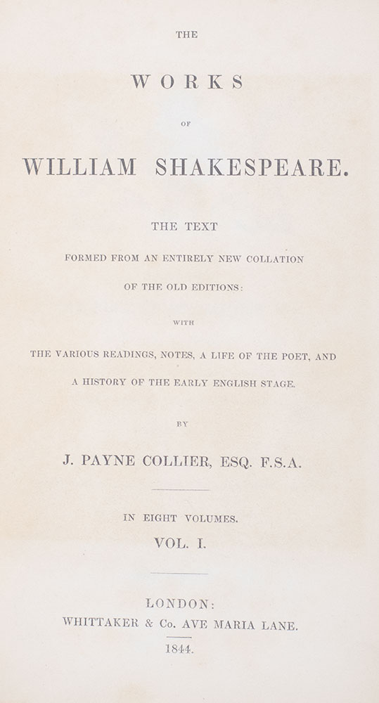 The Works of William Shakespeare. The Text Formed from an Entirely New Collation of the Old Editions: with the Various Readings, Notes, A Life of the Poet, and a History of the Early English Stage.