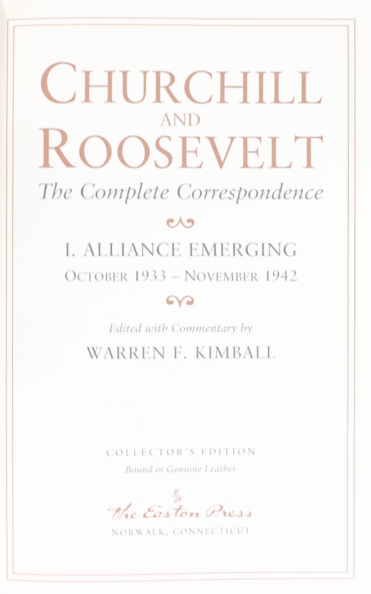 Churchill and Roosevelt: The Complete Correspondence (3 Volumes): Alliance Emerging 1933-42; Alliance Forged 1942-44; Alliance Declining 1944-45.