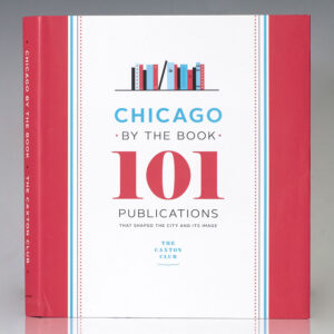 Chicago by the Book: 101 Publications That Shaped the City and Its Image.
