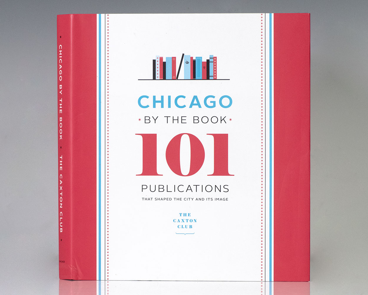 Chicago by the Book: 101 Publications That Shaped the City and Its Image.