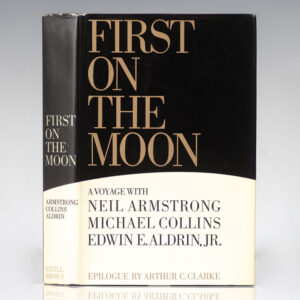 First On The Moon: A Voyage With Neil Armstrong, Michael Collins, Edwin E. Aldrin, Jr.
