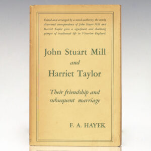 John Stuart Mill and Harriet Taylor: Their Friendship and Subsequent Marriage.